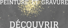 PEINTURE  ET  GRAVURE DÉCOUVRIR