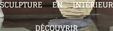 SCULPTURE     EN     INTÉRIEUR DÉCOUVRIR