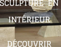 SCULPTURE  EN  INTÉRIEUR DÉCOUVRIR